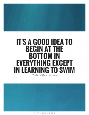 ... the bottom in everything except in learning to swim Picture Quote #1