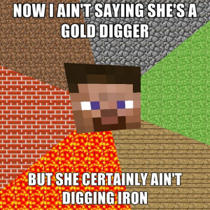 Now I Ain't Saying She's A Gold Digger But She Certainly Ain't Digging ...