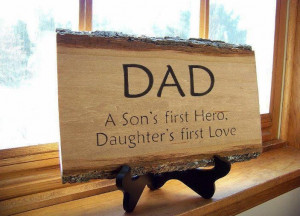 Dad. A Son’s first hero. Daughters first love