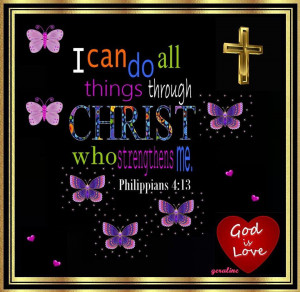 Can Do All Things Through Christ Who Strengththens Me. ~ Bible Quote