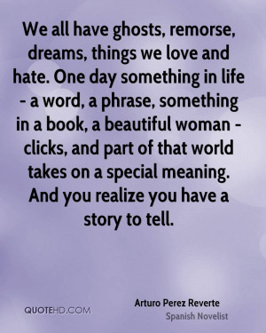 We all have ghosts, remorse, dreams, things we love and hate. One day ...