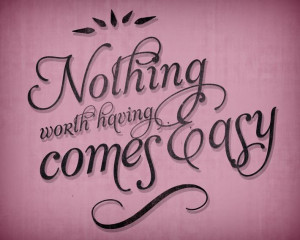 Nothing Good Comes Easy Quotes http://www.behance.net/wip/26053