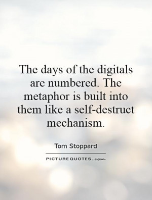 The days of the digitals are numbered. The metaphor is built into them ...