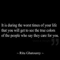 ... get to see the true colors of the people who say they care for you