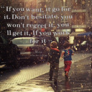 Quotes Picture: if you want, it go for it don't hesitate, you won't ...