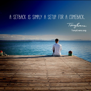 setback is simply a setup for a comeback. - Tony Evans #HopeWords # ...
