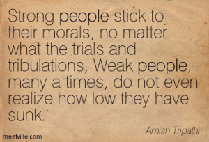 Strong people stick to their morals.