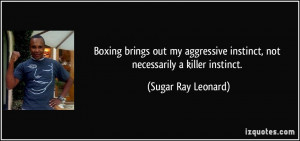Boxing brings out my aggressive instinct, not necessarily a killer ...
