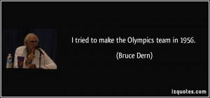 tried to make the Olympics team in 1956. - Bruce Dern