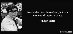 Your intellect may be confused, but your emotions will never lie to ...