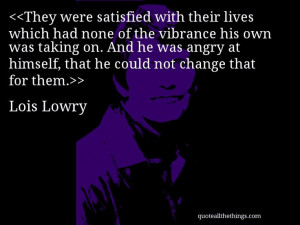 Lois Lowry - quote-They were satisfied with their lives which had none ...