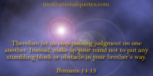 Therefore let us stop passing judgment on one another. Instead, make ...