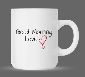 Good-Morning-Love-Sweet-Valetines-Day-Girlfriend-Coffee-Mug-11oz-118WM