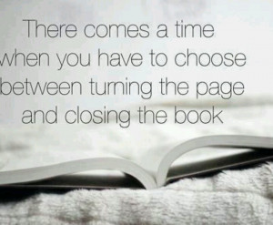 ... when you have to choose between turning the page and closing the book