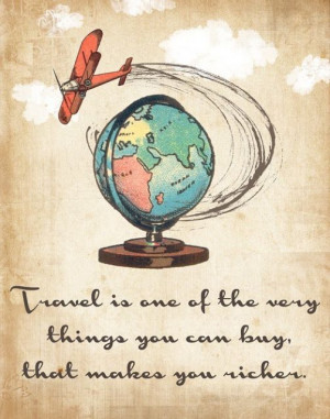 Travel is one of the very things you can buy, that makes you richer ...
