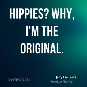 Jerry Lee Lewis - Hippies? Why, I'm the original.