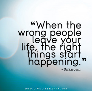 When-the-wrong-people-leave-your-life,-the-right-things-start ...