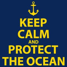 Keep Calm~Protect the Ocean More