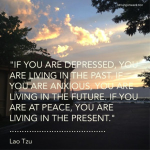 are at peace you are living in the present lao tzu more great quotes ...