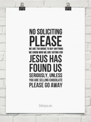 No soliciting please we are too broke to buy anything we know who we ...