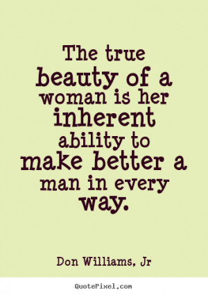 Don Williams, Jr picture quotes - The true beauty of a woman is her ...