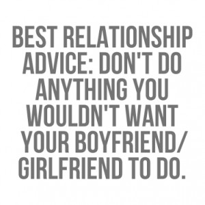 Best-relationship-advice-dont-do-anything-you-wouldnt-want-your ...
