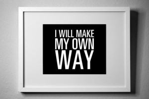 Will Make MY OWN WAY - inspirational typography poster - quote art ...