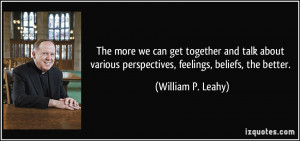 The more we can get together and talk about various perspectives ...