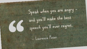 ... You are angry and You’ll Make the best Speech You’ll Ever regret