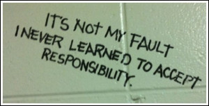 It's Not My Fault I Never Learned to Accept Responsibility