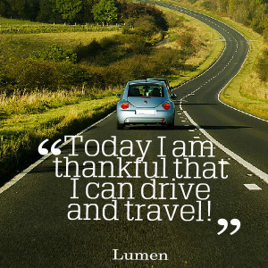 Quotes Picture: today i am thankful that i can drive and travel!