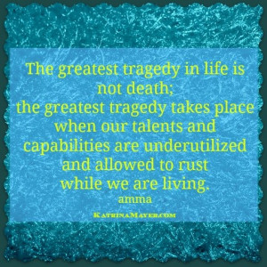 greatest tragedy takes place when our talents and capabilities are ...
