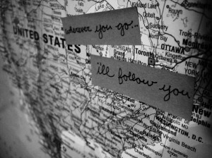 Wherever you go.. I'll follow you