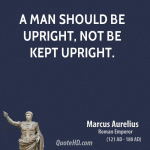 man should be upright, not be kept upright.