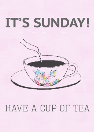 nice sunday quotes it s sunday have a cup of tea