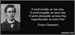 world invisible, we view thee, O world intangible, we touch thee, O ...