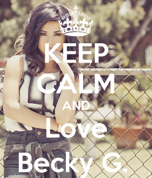 Keep Calm and Love Becky G