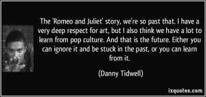 The 'Romeo and Juliet' story, we're so past that. I have a very deep ...