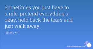 Sometimes you just have to smile, pretend everything's okay, hold back ...