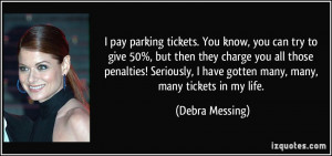 pay parking tickets. You know, you can try to give 50%, but then ...