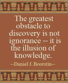 The greatest obstacle to discovery is not ignorance; it is the ...