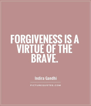 Forgiveness Quotes Brave Quotes Virtue Quotes Indira Gandhi Quotes