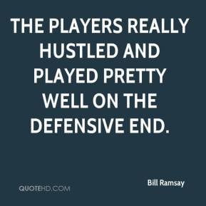 Bill Ramsay The players really hustled and played pretty well on the