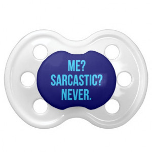 ME SARCASTIC NEVER FUNNY QUOTES MOTTO SAYINGS PERS BABY PACIFIERS