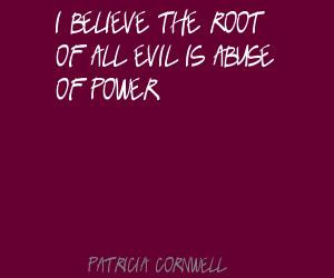 believe-the-root-of-all-evil-is-abuse-of-power.