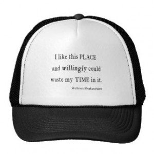 Willingly Waste Time This Place Shakespeare Quote Trucker Hat