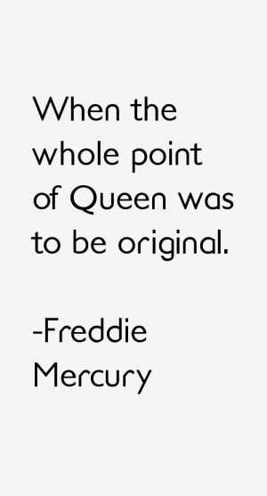 Freddie Mercury Quotes & Sayings
