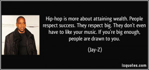 Hip-hop is more about attaining wealth. People respect success. They ...