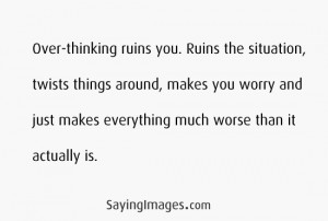 Over-thinking ruins you