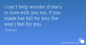 can't help wonder if she's in love with you too. If you made her ...